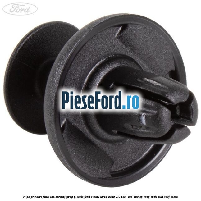 Clips prindere fata usa, carenaj, prag plastic Ford S-Max 2015-2023 2.0 TDCi 4x4 180 cp T8CG, T8CH, T8CI, T8CJ diesel