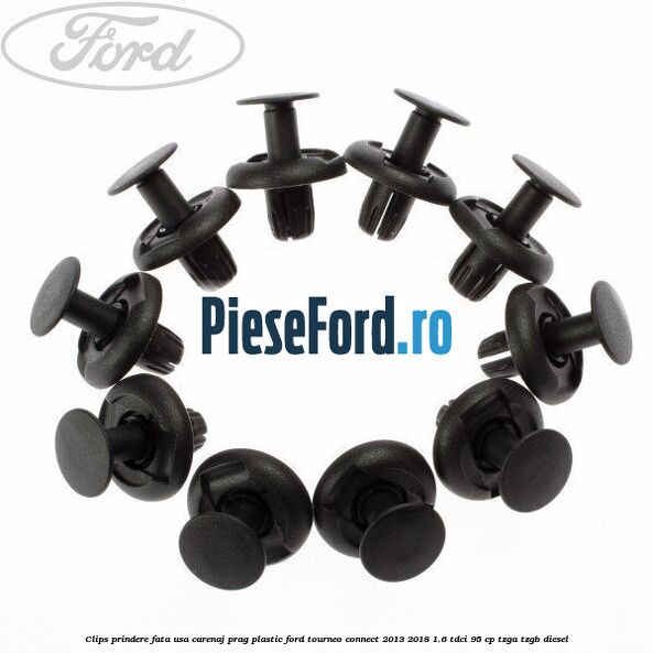 Clips prindere fata usa, carenaj, prag plastic Ford Tourneo Connect 2013-2018 1.6 TDCi 95 cp TZGA, TZGB diesel