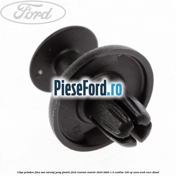Clips prindere fata usa, carenaj, prag plastic Ford Tourneo Courier 2019-2023 1.5 EcoBlue 100 cp XXCA, XXCB, XXCC diesel
