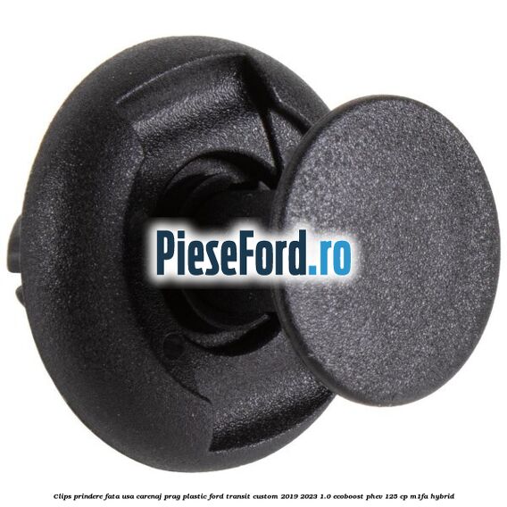Clips prindere fata usa, carenaj, prag plastic Ford Transit Custom 2019-2023 1.0 EcoBoost PHEV 125 cp M1FA Hybrid