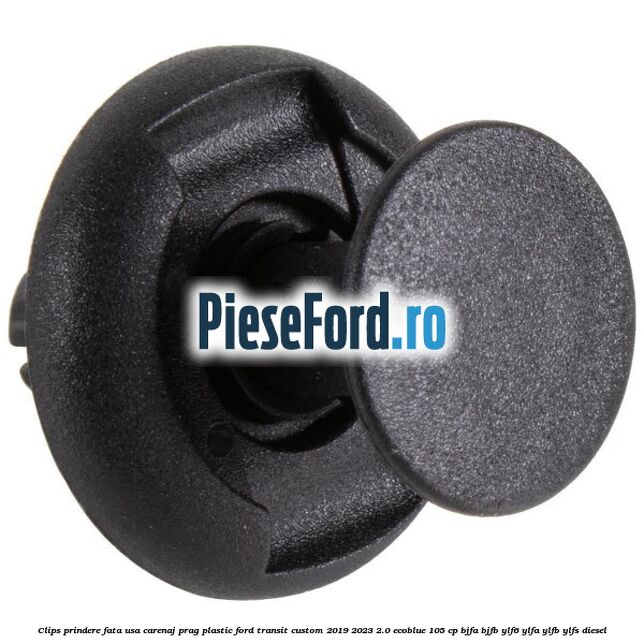 Clips prindere fata usa, carenaj, prag plastic Ford Transit Custom 2019-2023 2.0 EcoBlue 105 cp BJFA, BJFB, YLF6, YLFA, YLFB, YLFS diesel