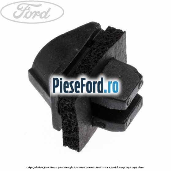 Clips prindere fata usa cu garnitura Ford Tourneo Connect 2013-2018 1.6 TDCi 95 cp TZGA, TZGB diesel