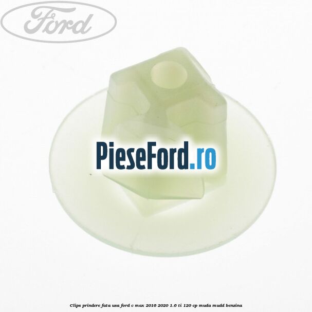 Clips prindere fata usa Ford C-Max 2016-2020 1.6 Ti 120 cp MUDA, MUDD benzina