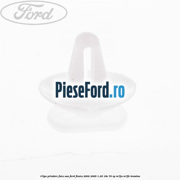 Clips prindere fata usa Ford Fiesta 2002-2005 1.25 16V 70 cp M7JA, M7JB benzina