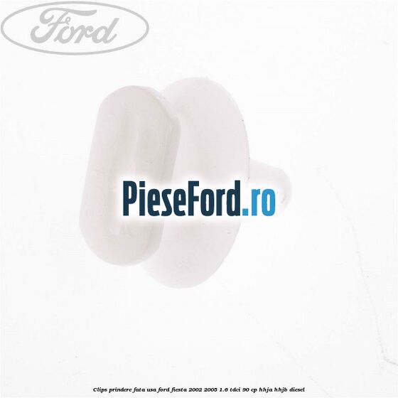Clips prindere fata usa Ford Fiesta 2002-2005 1.6 TDCi 90 cp HHJA, HHJB diesel