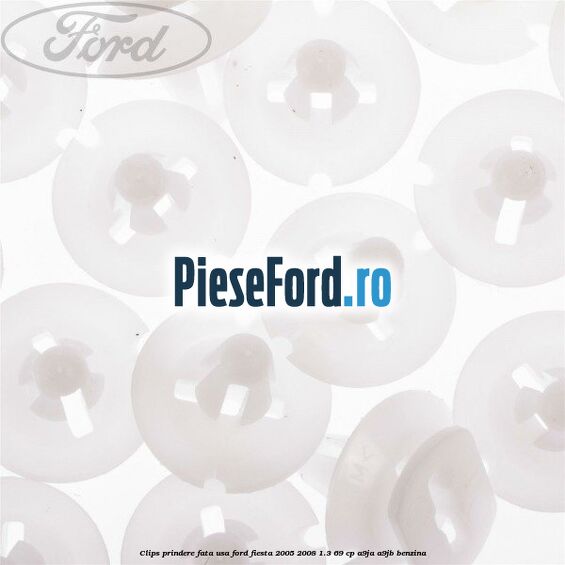 Clips prindere fata usa Ford Fiesta 2005-2008 1.3 69 cp A9JA, A9JB benzina