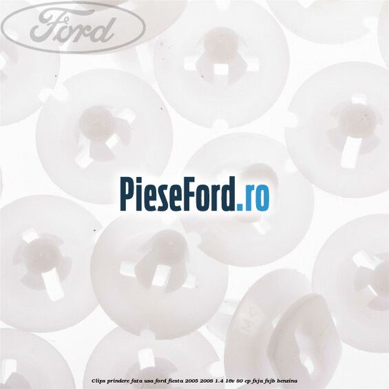Clips prindere fata usa Ford Fiesta 2005-2008 1.4 16V 80 cp Clips prindere fata usa Ford Fiesta 2005-2008 1.4 16V 80 cp FXJA, FXJB benzina