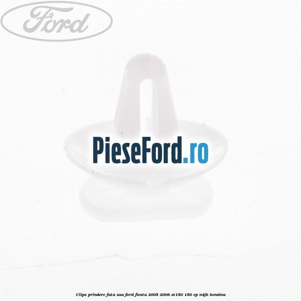 Clips prindere fata usa Ford Fiesta 2005-2008 ST150 150 cp N4JB benzina