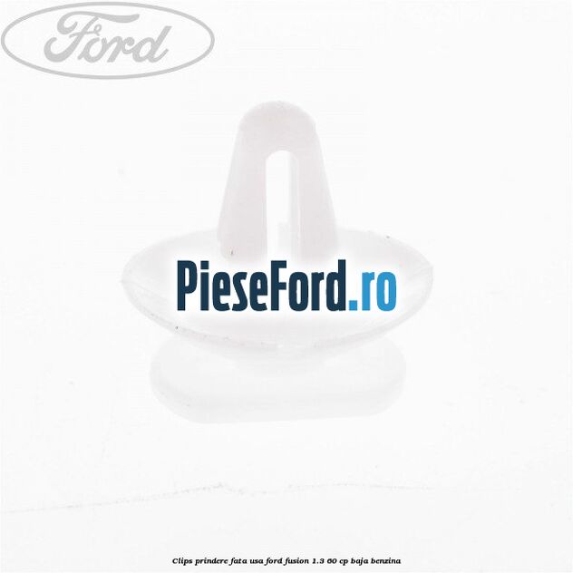 Clips prindere fata usa Ford Fusion 1.3 60 cp