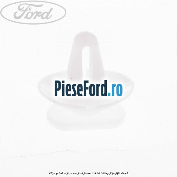 Clips prindere fata usa Ford Fusion 1.4 TDCi 68 cp