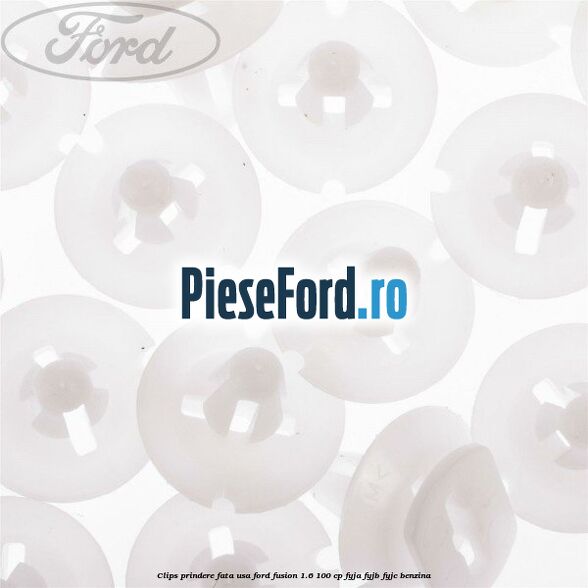 Clips prindere fata usa Ford Fusion 1.6 100 cp Clips prindere fata usa Ford Fusion 1.6 100 cp FYJA, FYJB, FYJC benzina