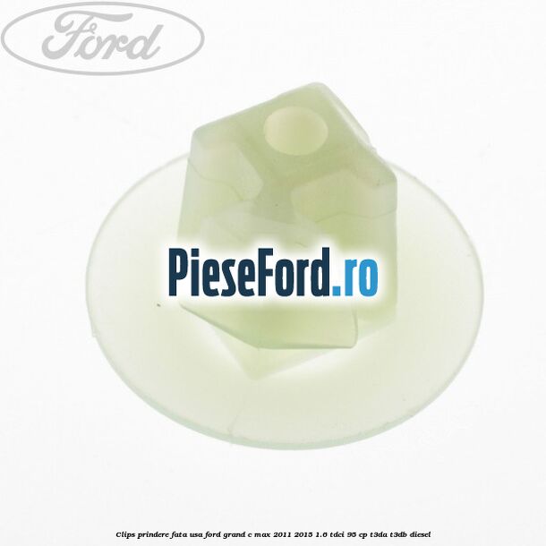 Clips prindere fata usa Ford Grand C-Max 2011-2015 1.6 TDCi 95 cp T3DA, T3DB diesel
