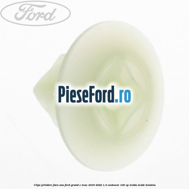 Clips prindere fata usa Ford Grand C-Max 2016-2020 1.0 EcoBoost 100 cp M2DA, M2DC benzina