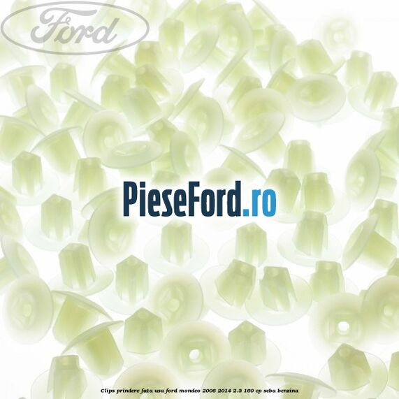 Clips prindere fata usa Ford Mondeo 2008-2014 2.3 160 cp SEBA benzina