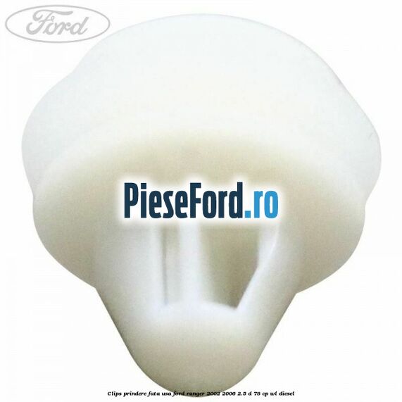 Clips prindere fata usa Ford Ranger 2002-2006 2.5 D 78 cp Clips prindere fata usa Ford Ranger 2002-2006 2.5 D 78 cp WL diesel