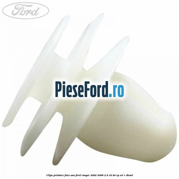 Clips prindere fata usa Ford Ranger 2002-2006 2.5 TD 84 cp WL-T diesel