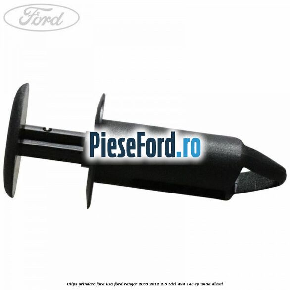 Clips prindere fata usa Ford Ranger 2006-2012 2.5 TDCi 4x4 143 cp WLAA diesel
