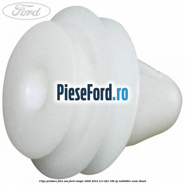 Clips prindere fata usa Ford Ranger 2006-2012 3.0 TDCi 156 cp MD30DITC, WEAT diesel