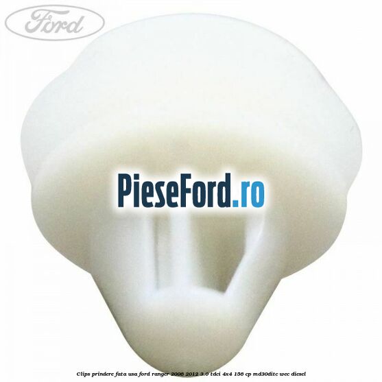 Clips prindere fata usa Ford Ranger 2006-2012 3.0 TDCi 4x4 156 cp MD30DITC, WEC diesel