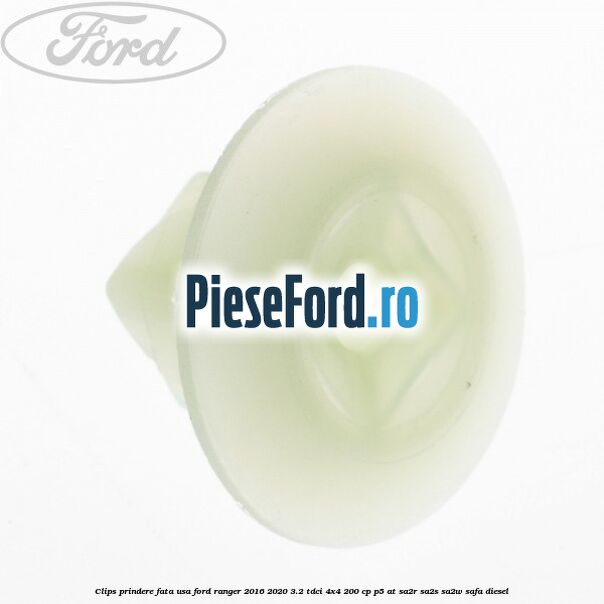 Clips prindere fata usa Ford Ranger 2016-2020 3.2 TDCi 4x4 200 cp P5-AT, SA2R, SA2S, SA2W, SAFA diesel