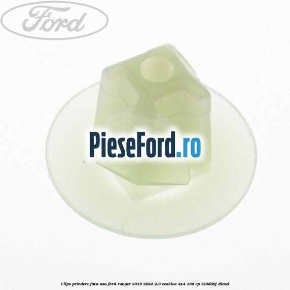 Clips prindere fata usa Ford Ranger 2019-2022 2.0 EcoBlue 4x4 130 cp T20DD0J diesel