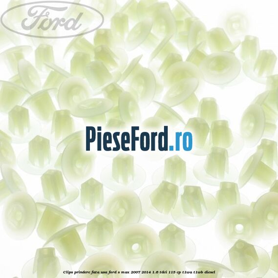 Clips prindere fata usa Ford S-Max 2007-2014 1.6 TDCi 115 cp T1WA, T1WB diesel
