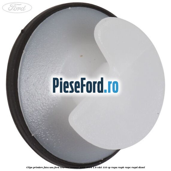 Clips prindere fata usa Ford Tourneo Connect 2002-2014 1.8 TDCi 110 cp RWPA, RWPB, RWPC, RWPD diesel