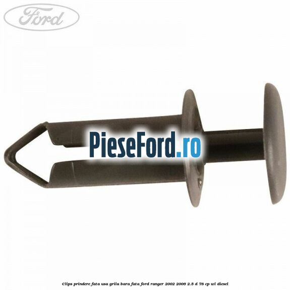 Clips prindere fata usa, grila bara fata Ford Ranger 2002-2006 2.5 D 78 cp Clips prindere fata usa, grila bara fata Ford Ranger 2002-2006 2.5 D 78 cp WL diesel