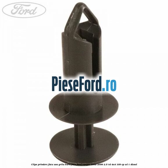 Clips prindere fata usa, grila bara fata Ford Ranger 2002-2006 2.5 TD 4x4 109 cp WL-T diesel