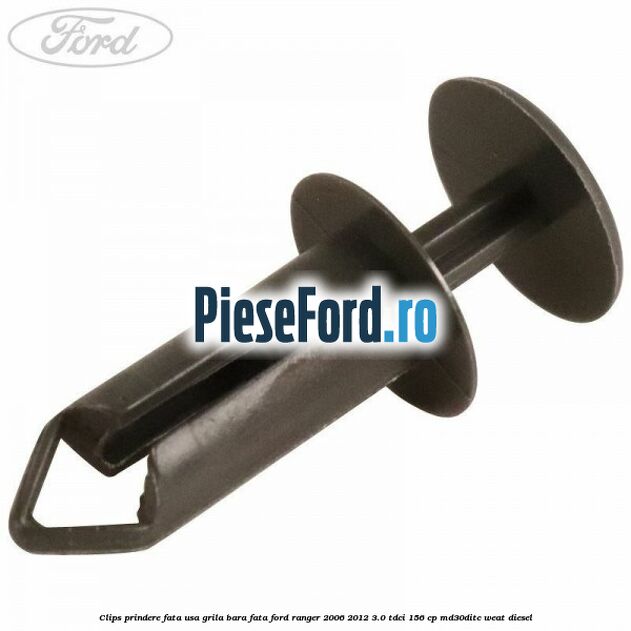 Clips prindere fata usa, grila bara fata Ford Ranger 2006-2012 3.0 TDCi 156 cp MD30DITC, WEAT diesel