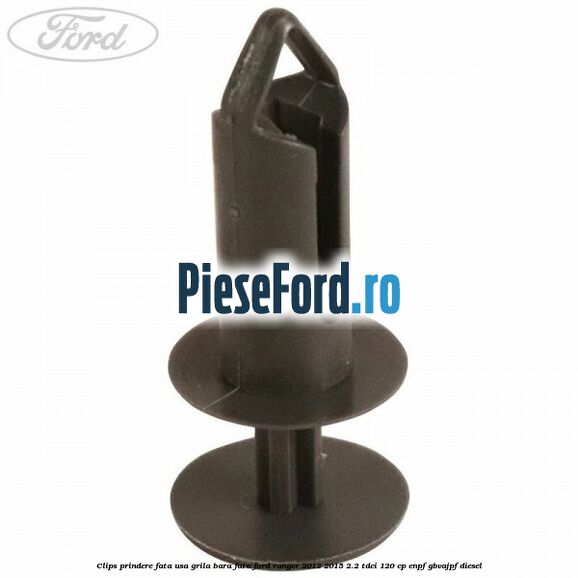 Clips prindere fata usa, grila bara fata Ford Ranger 2012-2015 2.2 TDCi 120 cp ENPF, GBVAJPF diesel