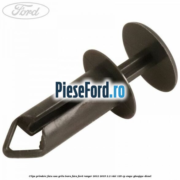 Clips prindere fata usa, grila bara fata Ford Ranger 2012-2015 2.2 TDCi 125 cp Clips prindere fata usa, grila bara fata Ford Ranger 2012-2015 2.2 TDCi 125 cp ENQW, GBVAJQW diesel