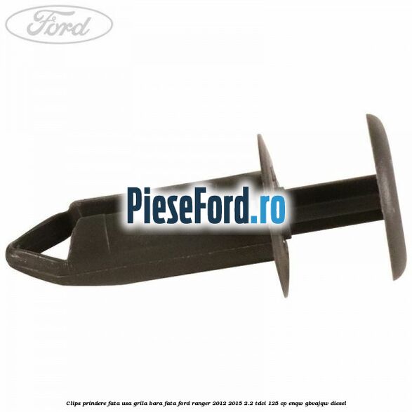 Clips prindere fata usa, grila bara fata Ford Ranger 2012-2015 2.2 TDCi 125 cp Clips prindere fata usa, grila bara fata Ford Ranger 2012-2015 2.2 TDCi 125 cp ENQW, GBVAJQW diesel