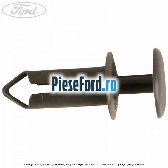 Clips prindere fata usa, grila bara fata Ford Ranger 2012-2015 2.2 TDCi 4x4 125 cp ENQW, GBVAJQW diesel