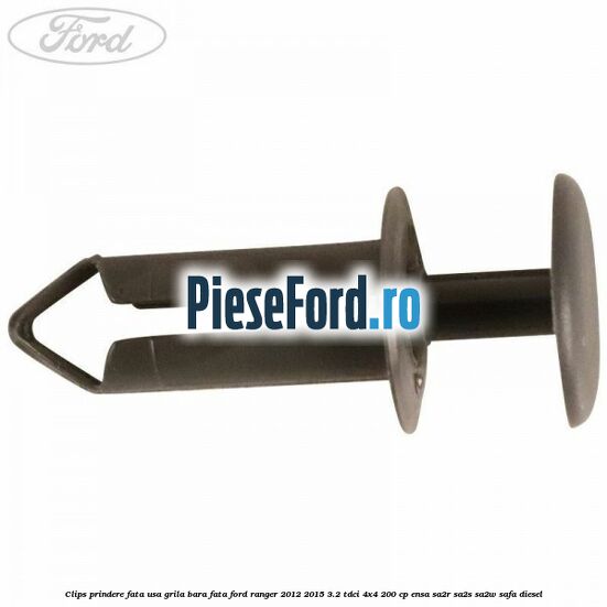 Clips prindere fata usa, grila bara fata Ford Ranger 2012-2015 3.2 TDCi 4x4 200 cp ENSA, SA2R, SA2S, SA2W, SAFA diesel