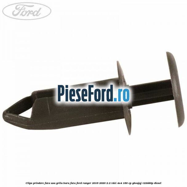 Clips prindere fata usa, grila bara fata Ford Ranger 2016-2020 2.2 TDCi 4x4 160 cp Clips prindere fata usa, grila bara fata Ford Ranger 2016-2020 2.2 TDCi 4x4 160 cp GBVAJQJ, T22DD0P diesel