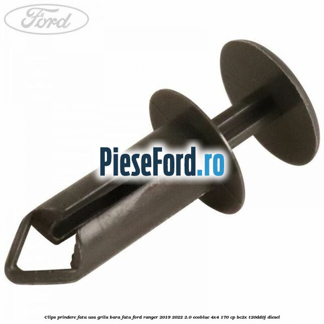 Clips prindere fata usa, grila bara fata Ford Ranger 2019-2022 2.0 EcoBlue 4x4 170 cp BC2X, T20DD0J diesel