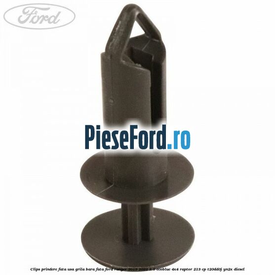 Clips prindere fata usa, grila bara fata Ford Ranger 2019-2022 2.0 EcoBlue 4x4 Raptor 213 cp T20DD0J, YN2X diesel