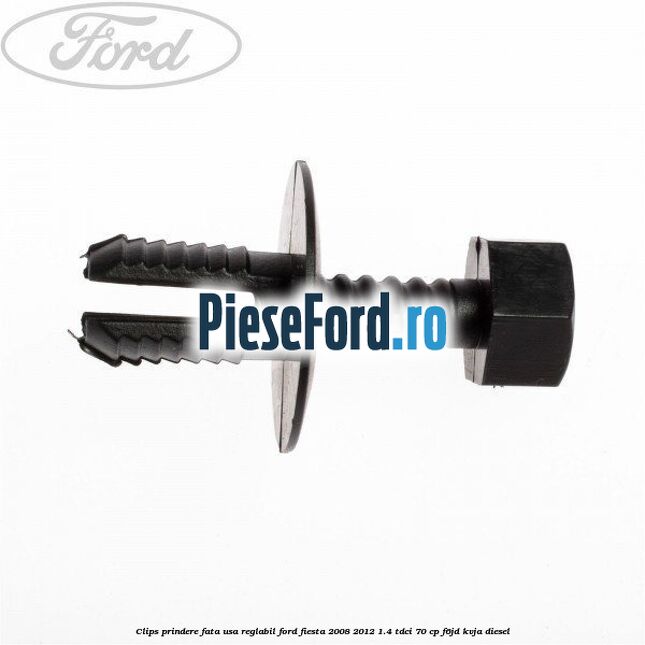 Clips prindere fata usa reglabil Ford Fiesta 2008-2012 1.4 TDCi 70 cp