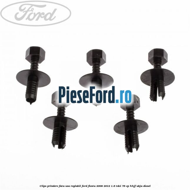Clips prindere fata usa reglabil Ford Fiesta 2008-2012 1.6 TDCi 75 cp HHJF, UBJA diesel