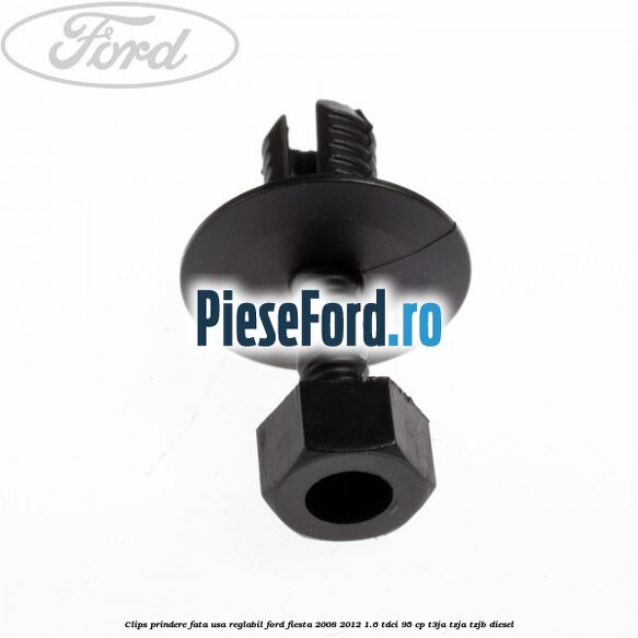 Clips prindere fata usa reglabil Ford Fiesta 2008-2012 1.6 TDCi 95 cp T3JA, TZJA, TZJB diesel