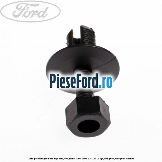 Clips prindere fata usa reglabil Ford Focus 1998-2004 1.4 16V 75 cp Clips prindere fata usa reglabil Ford Focus 1998-2004 1.4 16V 75 cp FXDA, FXDB, FXDC, FXDD benzina