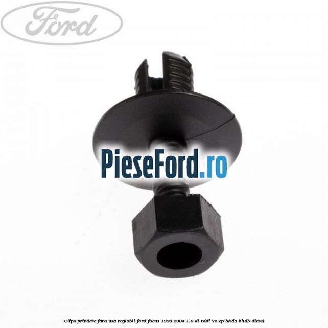 Clips prindere fata usa reglabil Ford Focus 1998-2004 1.8 DI/TDDi 75 cp Clips prindere fata usa reglabil Ford Focus 1998-2004 1.8 DI/TDDi 75 cp BHDA, BHDB diesel