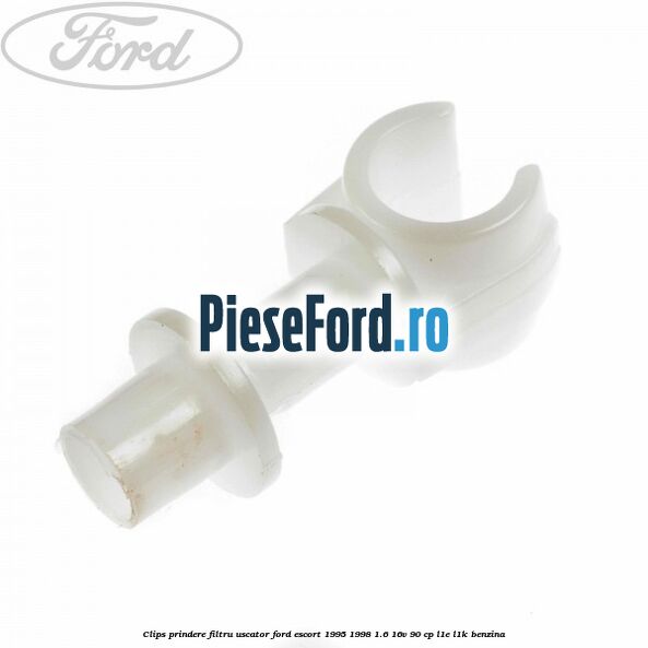 Clips prindere filtru uscator Ford Escort 1995-1998 1.6 16V 90 cp L1E, L1K benzina
