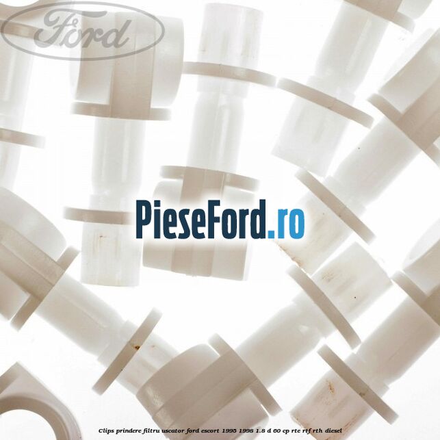 Clips prindere filtru uscator Ford Escort 1995-1998 1.8 D 60 cp RTE, RTF, RTH diesel