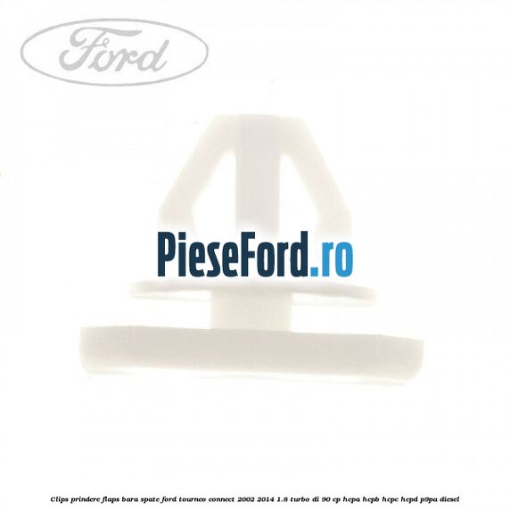 Clips prindere flaps bara spate Ford Tourneo Connect 2002-2014 1.8 Turbo Di 90 cp HCPA, HCPB, HCPC, HCPD, P9PA diesel
