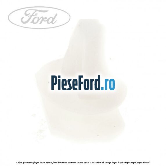 Clips prindere flaps bara spate Ford Tourneo Connect 2002-2014 1.8 Turbo Di 90 cp HCPA, HCPB, HCPC, HCPD, P9PA diesel