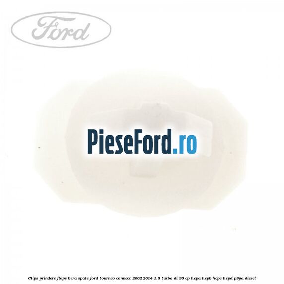 Clips prindere flaps bara spate Ford Tourneo Connect 2002-2014 1.8 Turbo Di 90 cp HCPA, HCPB, HCPC, HCPD, P9PA diesel