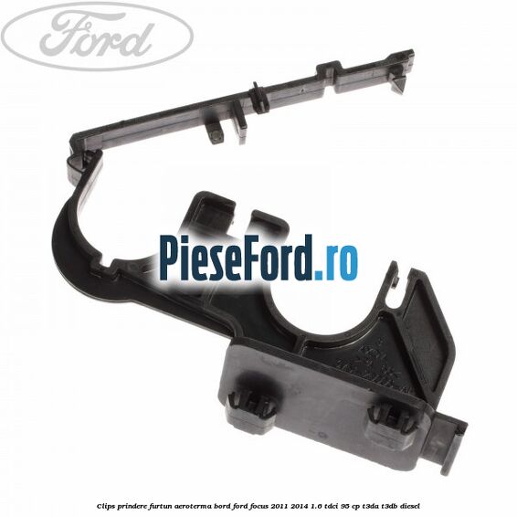 Clips prindere furtun aeroterma bord Ford Focus 2011-2014 1.6 TDCi 95 cp Clips prindere furtun aeroterma bord Ford Focus 2011-2014 1.6 TDCi 95 cp T3DA, T3DB diesel