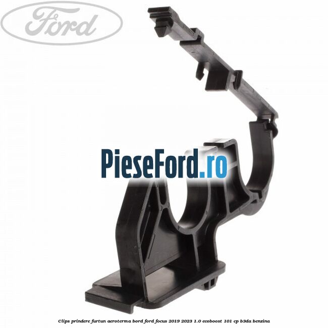 Clips prindere furtun aeroterma bord Ford Focus 2019-2023 1.0 EcoBoost 101 cp B3DA benzina